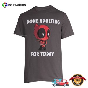 Done Adulting For Today Funny Marvel Deadpool Tee 1