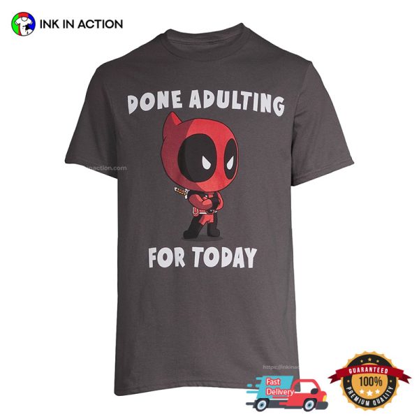 Done Adulting For Today Funny Marvel Deadpool Tee