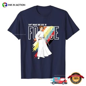 Don't Make Me Use Force Princess Leia Graphic T shirt 3