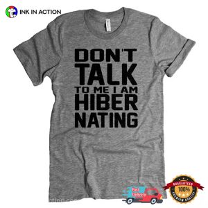 Don't Talk To Me I Am Hibernating Funny relaxation day T shirt 2
