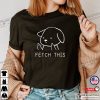 Fetch This Funny Dog T-shirt