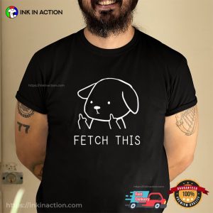 Fetch This Funny Dog T shirt 2