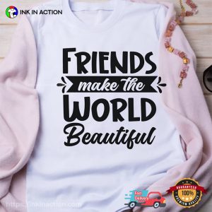 Friends Makes The World Beautiful T shirt, happy international dog day 2