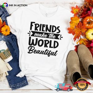 Friends Makes The World Beautiful T shirt, happy international dog day 4