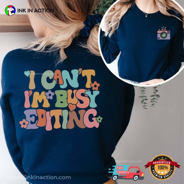 Groovy I Can’t I’m Busy Editing Adorable Photographer Shirt