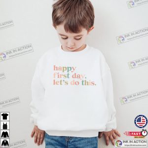 Happy First Day Let’s Do This Teacher Appreciation T-shirt