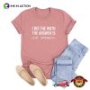 I Did the Math the Answer Is Ice Cream Shirt