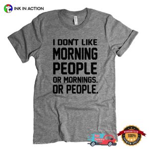 I Don't Like Morning People Or Mornings Or People Funny T shirt 2
