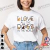 I Love All The Dogs In The World Shirt For Dog Lover