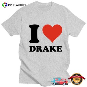I Love Drake Basic Fan Shirt 1