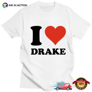 I Love Drake Basic Fan Shirt 3