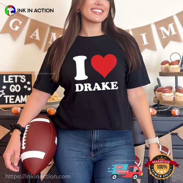I Love Drake Basic Fan Shirt