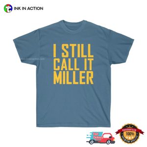 I Still Call It Miller T shirt, Happy beer drinking day 3