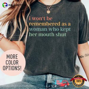 I Won’t Be Remembered As A Woman Who Kept Her Mouth Shut Comfort Colors Tee