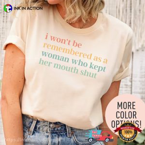 I Won't Be Remembered As A Woman Who Kept Her Mouth Shut Comfort Colors Tee 3