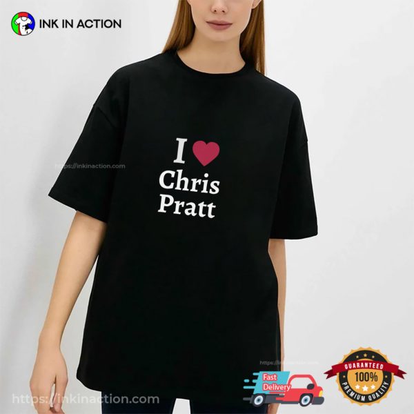I Love Chris Pratt Unisex T-shirt