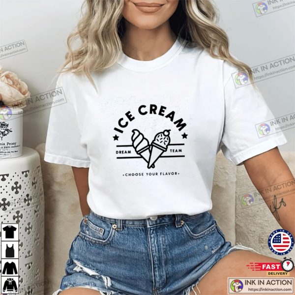 Ice Cream Dream Team Choose Your Flavor T-shirt