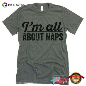 I'm All About Naps T shirt 1