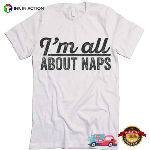 I'm All About Naps T shirt 2