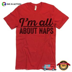 I'm All About Naps T shirt 3