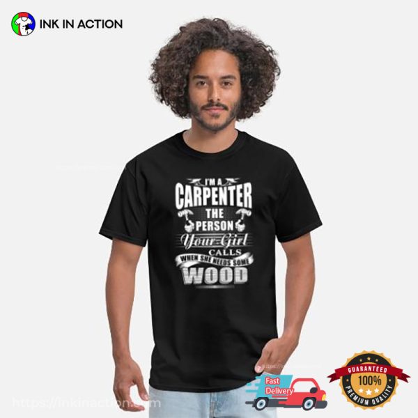 I’m Carpenter The Person Your Girl Calls Funny T-shirt, Carpenter Merch