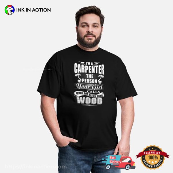 I’m Carpenter The Person Your Girl Calls Funny T-shirt, Carpenter Merch