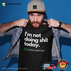 I’m Not Doing Shit Today Funny Lazy Day T-shirt