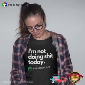 I'm Not Doing Shit Today Funny lazy day T shirt 3