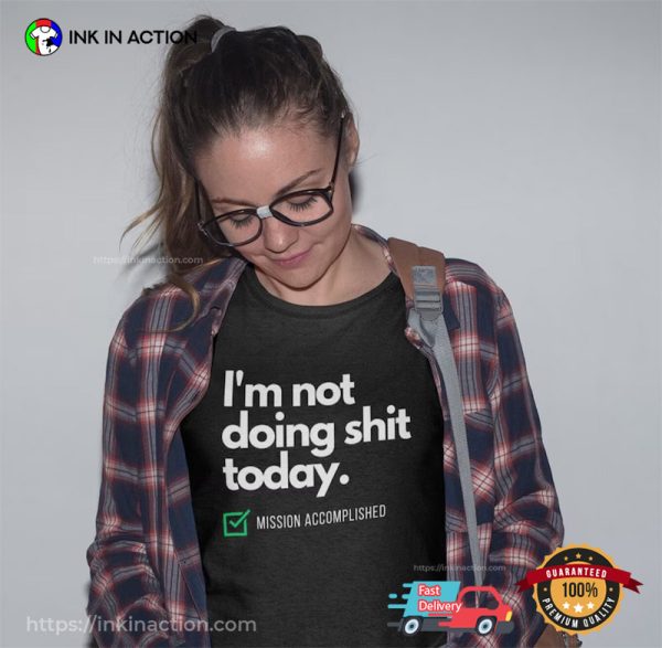 I’m Not Doing Shit Today Funny Lazy Day T-shirt