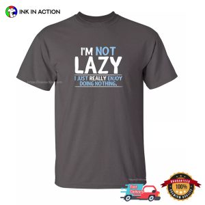 I'm Not Lazy Humor T shirt 2