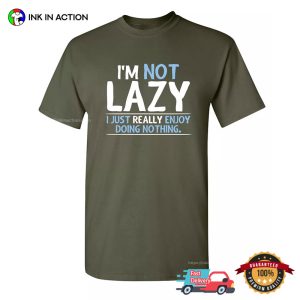 I'm Not Lazy Humor T shirt 3