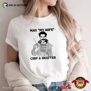 May My Wife Chip And Shatter Funny T Shirt