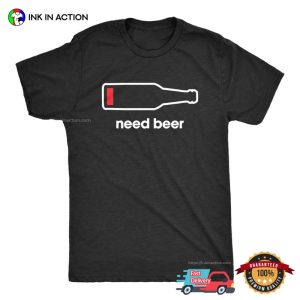 Need Beer Low Battery Beer Bar Funny beer shirt 3