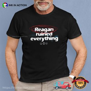 Reagan Ruined Everything Funny Political Activist T shirt 1