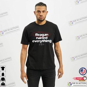 Reagan Ruined Everything Funny Political Activist T-shirt