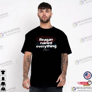 Reagan Ruined Everything Funny Political Activist T shirt 3