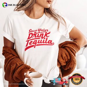 Save Water Drink Tequila Funny Drinking T-shirt