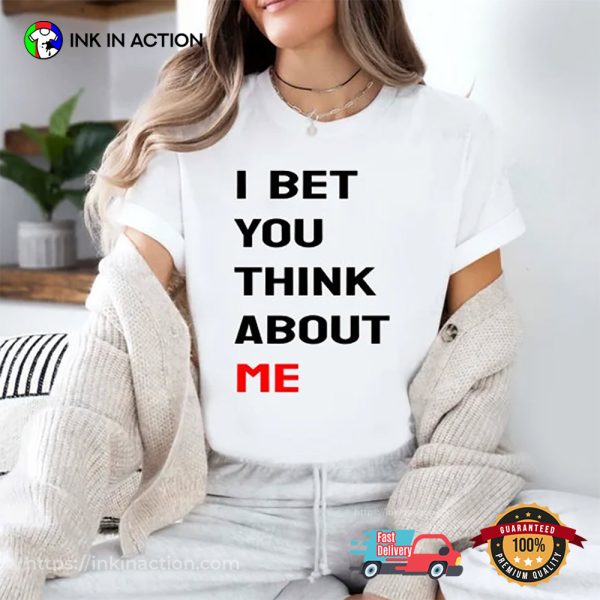 Taylor Swift I Bet You Think About Me Shirt