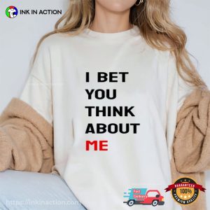 Taylor Swift I Bet You Think About Me Shirt