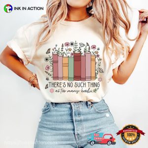 There's No Such Thing As Too Many Books Shirt 5