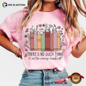 There's No Such Thing As Too Many Books Shirt 6