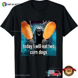 Today I Will Eat Two Corn Dogs Meme T-Shirt
