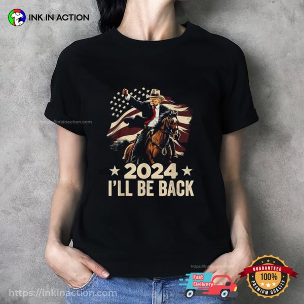 Trump 2024 I’ll Be Back Funny Trump Riding Cowboy US Flag T-shirt