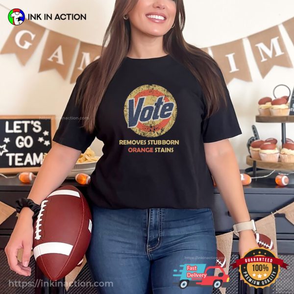 Vote Removes Stubborn Orange Stains Vintage Election T-shirt