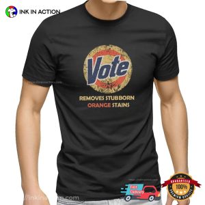 Vote Removes Stubborn Orange Stains Vintage Election T shirt 3