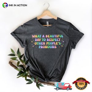 What A Beautiful Day to Respect Other People's Pronouns Positive Equality T shirt 1