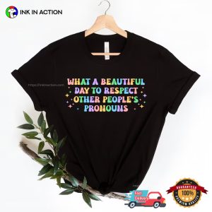 What A Beautiful Day to Respect Other People's Pronouns Positive Equality T shirt 2
