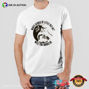 Who’s Afraid Of Little Old Me Well You Should Be Shirt
