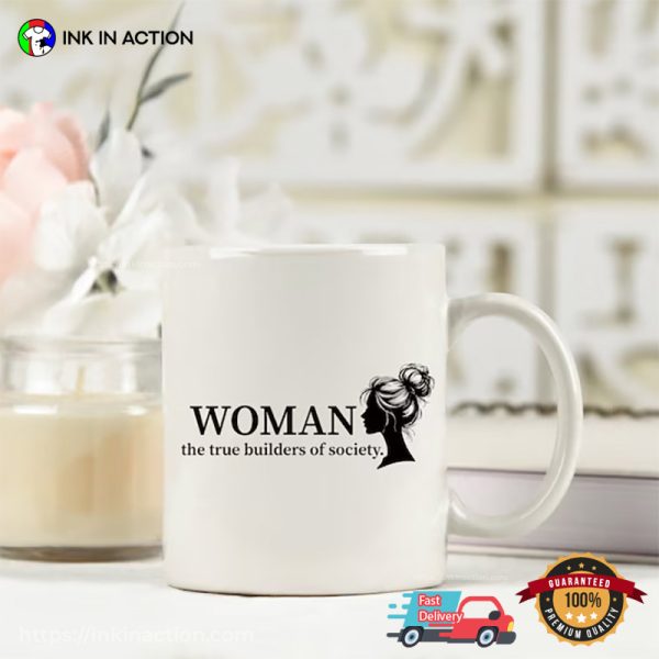 Woman The True Builders Of Society Mug