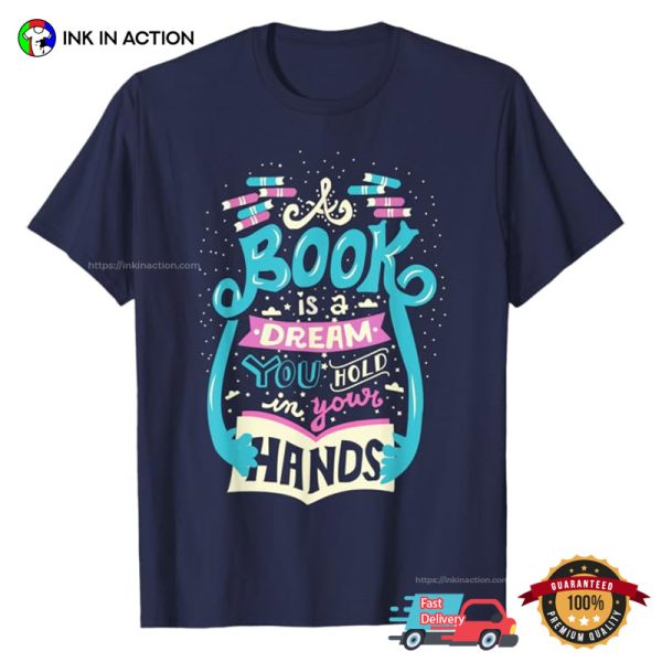 A Book Is A Dream You Hold In Your Hands Book Lover Tees